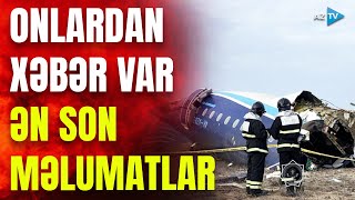 Bakı-Qroznı təyyarəsindəki sərnişinlərlə bağlı ƏN SON məlumatlar: NƏLƏR AÇIQLANDI?