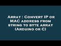 Array : Convert IP or MAC address from string to byte array (Arduino or C)