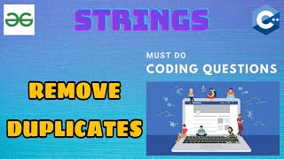 String 8: Remove Duplicates | Must Do Coding Questions | GeeksForGeeks