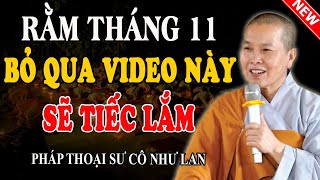 RẰM THÁNG 11 NGHE VIDEO NÀY GẶP NHIỀU MAY MẮN AN LẠC (Rất Linh Nghiệm) - Pháp Thoại Sư Cô Như Lan