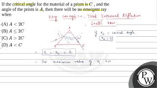 35. If the critical angle for the material of a prism is \\( C \\), and the angle of the prism is ....