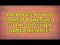 Databases: How to connect Powershell to the SQL Server named instance?