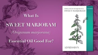 What is Marjoram Essential Oil Good For Video 1 of 2