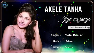 Akele Tanha Jiya Na Jaaye (Lyrics) - Tulsi Kumar | Pritam | Darling | 90s Hits Love Romantic Songs