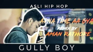 Apna Time Aa Gya  Rap Remix  Apna Time Ayega  Gully Boy  Ranveer Singh  Aman Rathore 