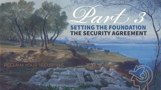 Pt 3 Setting the Foundation | The Security Agreement, the lien