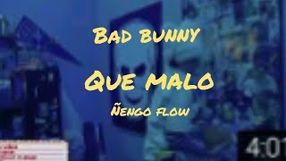 Que Malo - Bad Bunny ft Ñengo Flow (letra)