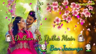Dulhan Tu Dulha main Ban Jaunga Hindi love status