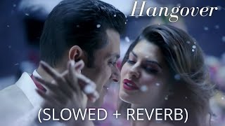 Hangover (Slowed and Reverb) | Hangover Full song | Kick |  Salman Khan