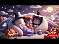 🎃nighttime relaxing music for baby u0026 parents soothing sounds for a peaceful sleep