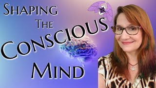 Shaping Your Conscious Mind - Controlling your Conscious Mind with Geralyn St Joseph