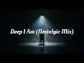 Deep I Am (Nostalgic Mix)