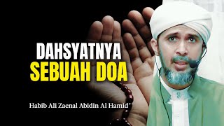 DAHSYATNYA SEBUAH DOA | Habib Ali Zaenal Abidin Al Hamid