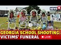 Georgia School Shooting | Funeral Of Geogria School Teacher Christina Irimie Live | News18 | N18G