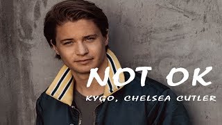 Kygo, Chelsea Cutler -  Not Ok (Lyrics )