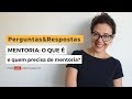 Mentoria: o que é e quem precisa de mentoria?