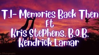 T.I- Memories Back Then Ft B.O.B, Kendrick Lamar, Kris Stephens lyrics (official)