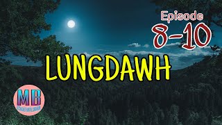 LUNGDAWH# Episode: 8-10