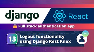 Django & React JS Authentication App #13: Create Logout Functionality Using Django Rest Knox