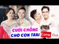 Cưới chồng cho con trai, bà mẹ mãn nguyện Chàng dâu HIẾU THẢO lại dễ thương và cái kết | Come Out