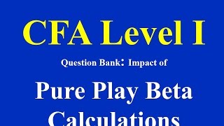 CFA Level 1- Question Bank- Pure Play Beta Calculations