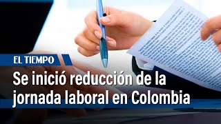Ya se inició la reducción de la jornada laboral en Colombia | El Tiempo