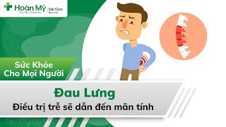 Đau lưng | Là bệnh gì? Có nguy hiểm không? Nguyên nhân, Phòng tránh và Điều trị