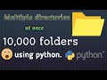 How to make Multiple/10,000 directories at once using python.