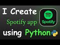 I CREATE SPOTIFY APP USING PYTHON && PYTHON PROJECTS FOR BEGINNERS