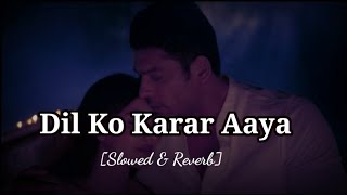 😌 Dil Ko Karar Aaya 🎧 (Slowed + Reverb) 💖 - Sidharth Shukla | 💖 YasserDesai & Neha Kakkar