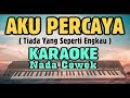 AKU PERCAYA [ KARAOKE TERBAIK ] Nada Cewek - Tiada Yang Seperti Engkau Begitu Memgasihiku