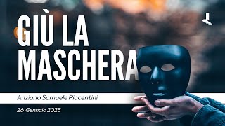 Giù la maschera | Anziano Samuele Piacentini | 26 Gennaio 2025