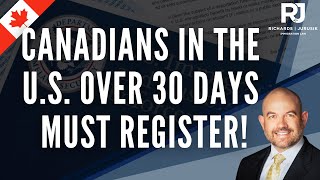 U.S. Immigration Registration Rule for Canadians: Must Register for visits over 30 Days!