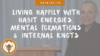 Living Happily with Habit Energies, Mental Formations and Internal Knots | Sr Từ Nghiêm, 2018 07 19