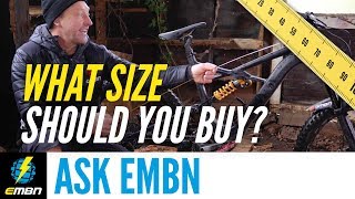What Size E-MTB Should You Buy? | Ask EMBN Anything About E-Bikes