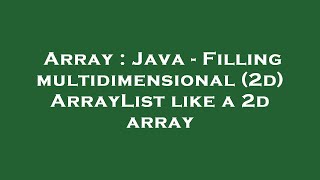 Array : Java - Filling multidimensional (2d) ArrayList like a 2d array