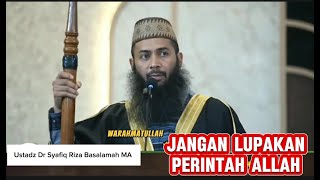 Jangan lupa perintah Allah Ustadz Dr Syafiq Riza Basalamah MA