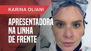 EX-REPÓRTER DO FANTÁSTICO, KARINA OLIANI TRABALHA NO HOSPITAL DE CAMPANHA DO ANHEMBI