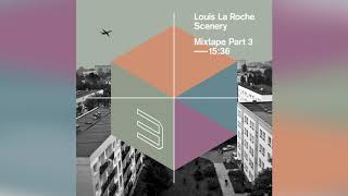 Louis La Roche - Scenery Mixtape Part 3