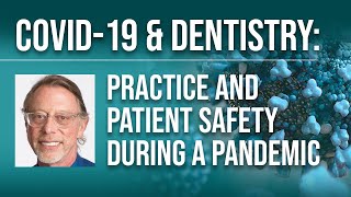 COVID-19 & Dentistry: Practice and Patient Safety During a Pandemic