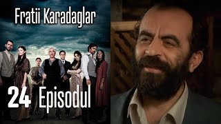 FRATİİ KARADAGLAR EPİSODUL 24