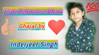 Jispe Rehmat se bhari ghajal by Inderjeet Singh 👍👍❤️