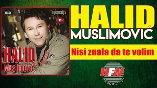 Halid Muslimovic - Nisi znala da te volim - (Audio 2005) HD