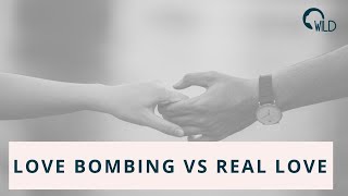 Love Bombing VS Real Love - How to Tell the Difference