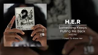 H.E.R - Something Keeps Pulling Me Back (432 Hz)