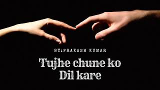 Tujhe chune ko Dil kare||romantic song||jaan||tujhe chune ko Dil kare by PRAKASH KUMAR||Sonu nigam.