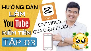 LHS | Hướng Dẫn Làm YouTube - Tập 03 | Chỉnh Sửa Video Bằng App CAPCUT Trên Điện Thoại