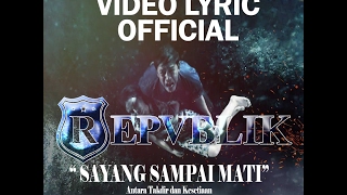 OFFICIAL VIDEO LIRIK REPVBLIK - SAYANG SAMPAI MATI