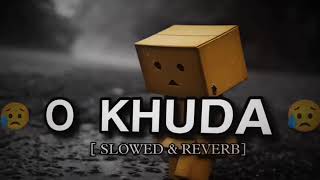 O Khuda 💔🥺🥀 ll slowed reverb ll Bollywood lofi songs ll sad filing Hindi song ll #lofisong #slowed