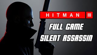 Hitman 3 - Full Game Gameplay Walkthrough 'Silent Assassin' (No Commentary, PC)
